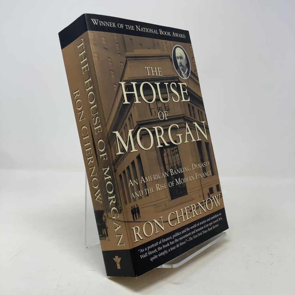 The House of Morgan: An American Banking Dynasty and the Rise of Modern Finance