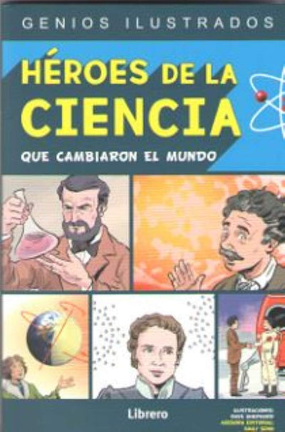 HEROES DE LA CIENCIA: QUE CAMBIARON EL MUNDO