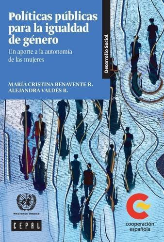 Politicas Publicas para la Igualdad de Genero: Un Aporte a la Autonomia de las Mujeres (Libros de la CEPAL)