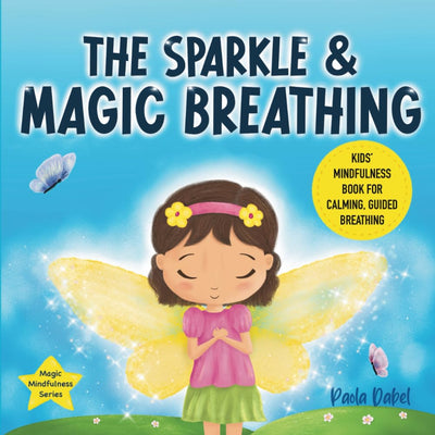 The Sparkle and Magic Breathing: Kids Mindfulness Book for Calming, Guided Breathing, Emotional Regulation. Children ages 3-7 (Magic Mindfulness)