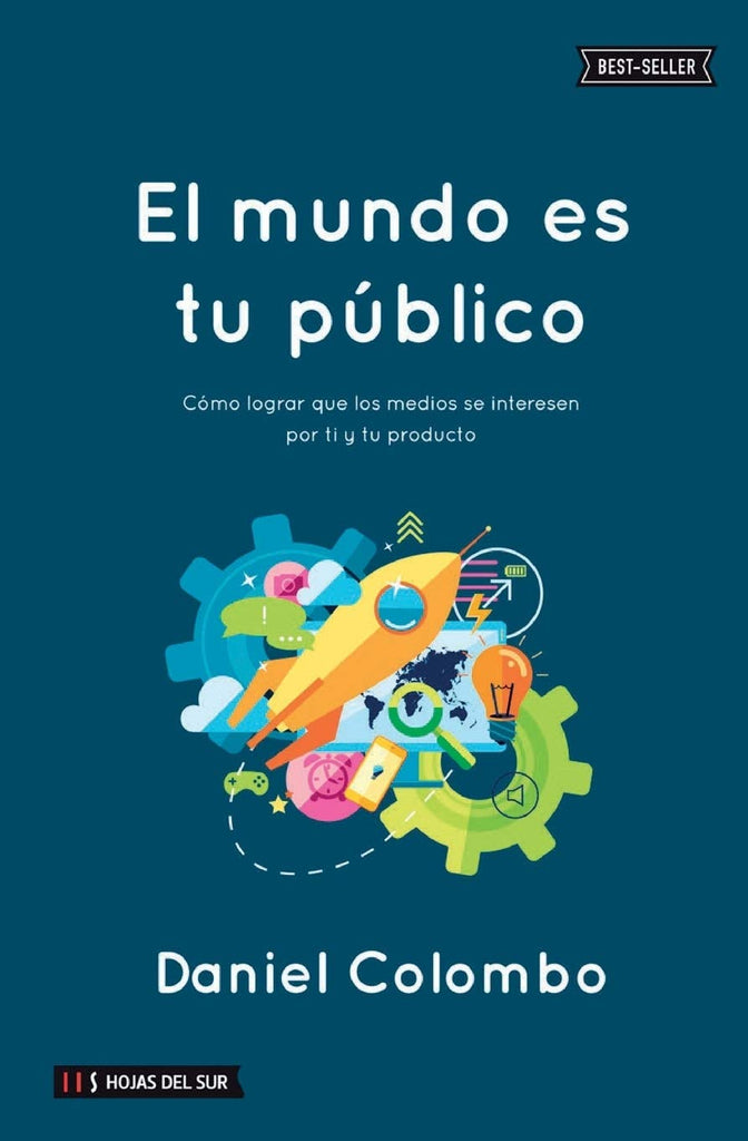 El mundo es tu público: Cómo lograr que los medios se interesen por ti y tu producto (Serie Oratoria y Comunicación Efectiva)