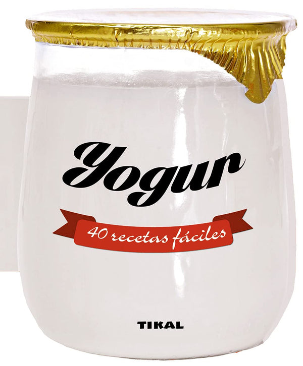 Yogur. 40 recetas fáciles