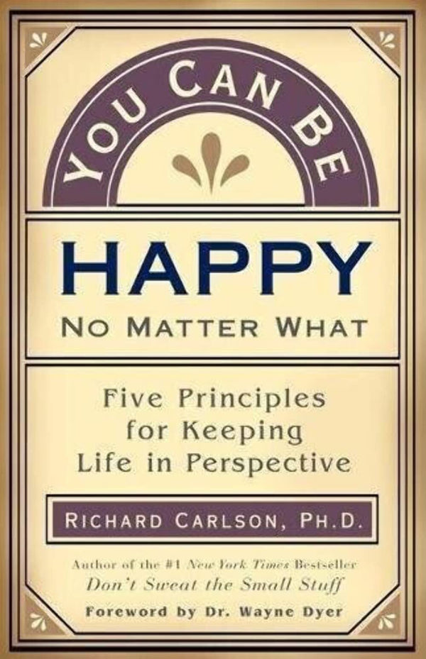 You Can Be Happy No Matter What: Five Principles Your Therapist Never Told You