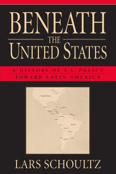 Beneath the United States: A History of U.S. Policy toward Latin America