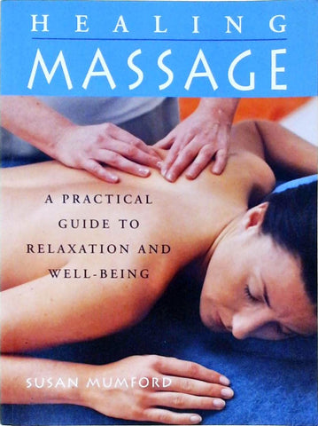 Healing Massage: A Practical Guide to Relaxation and Well-Being