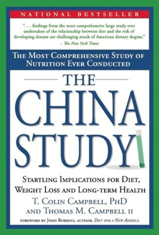 The China Study: The Most Comprehensive Study of Nutrition Ever Conducted and the Startling Implications for Diet, Weight Loss and Long-term Health