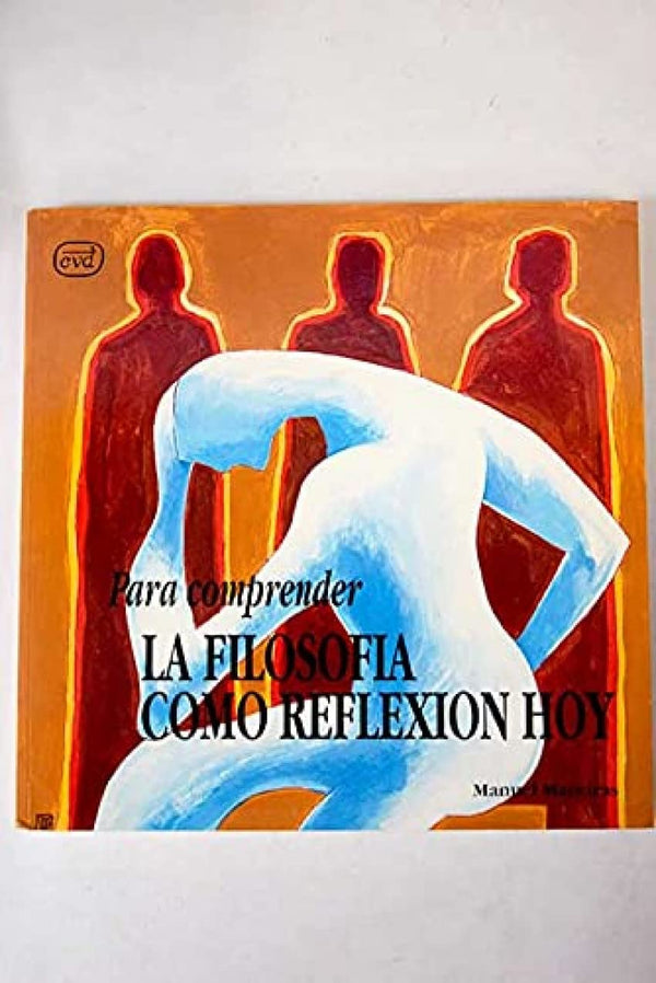 Para comprender la filosofía como reflexion hoy (Colección para leer, comprender, vivir)