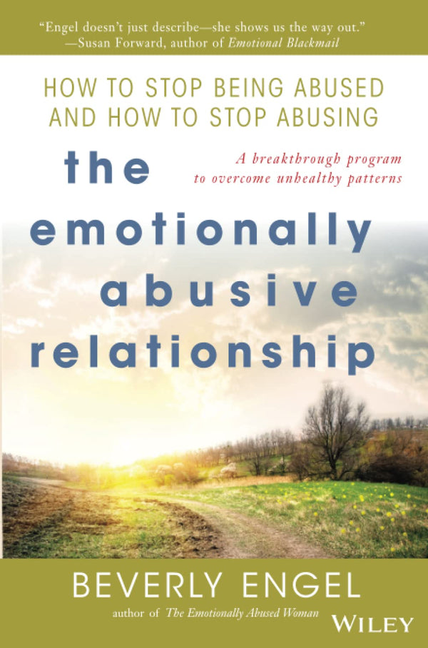 The Emotionally Abusive Relationship: How to Stop Being Abused and How to Stop Abusing