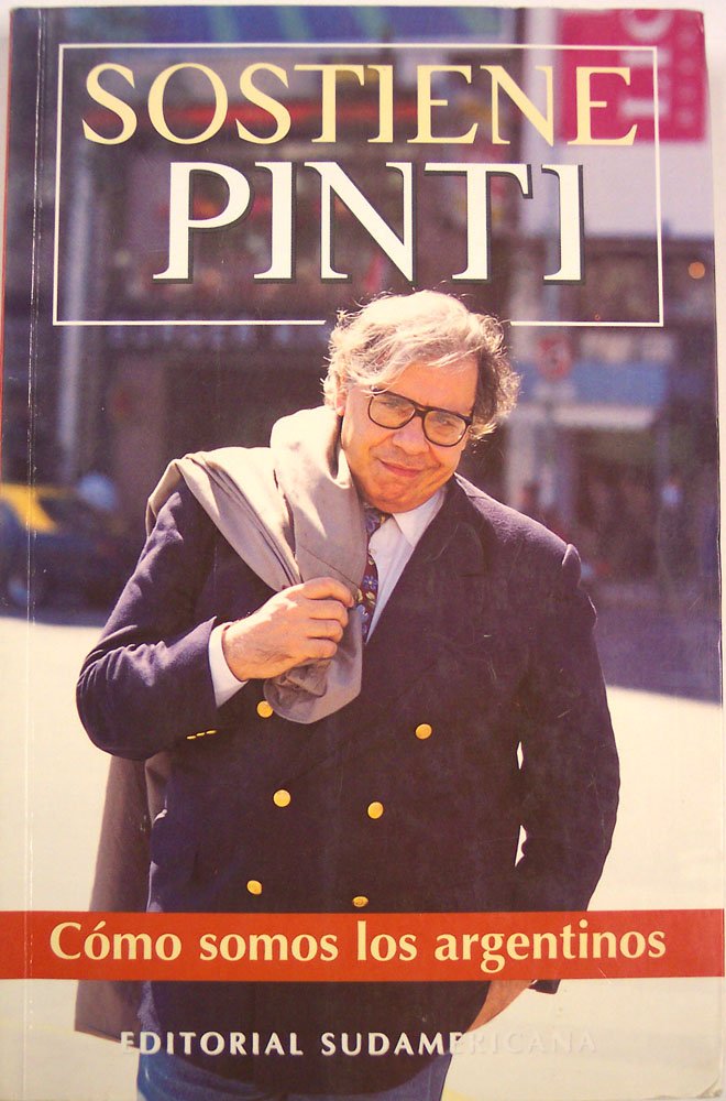 Sostiene Pinti: Como Somos Los Argentinos