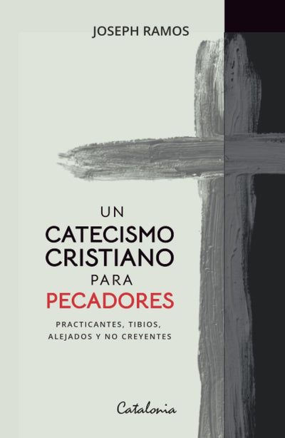Un catecismo cristiano para pecadores: Practicantes, tibios, alejados y no creyentes (Spanish Edition)