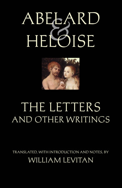 Abelard and Heloise: The Letters and Other Writings (Hackett Classics)