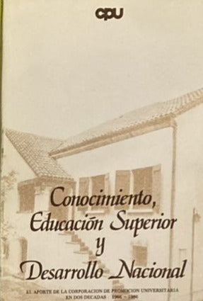 Conocimiento, Educación Superior y Desarrollo Nacional: El aporte de la Corporación de Promoción Universitaria en dos décadas (1969-1989)