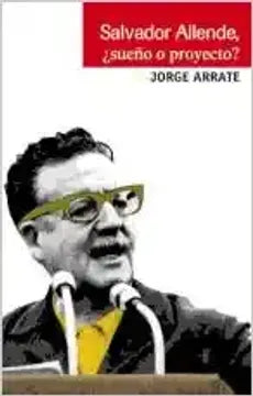 Salvador Allende, ¿sueño o proyecto?