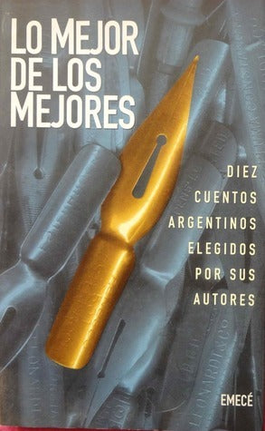 Lo mejor de los mejores: Diez cuentos argentinos elegidos por sus autores