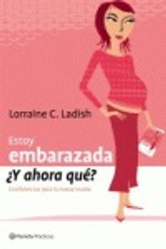 Estoy Embarazada, Y Ahora Que?: Confidencias Para La Nueva Madre (Prácticos) (Spanish Edition)