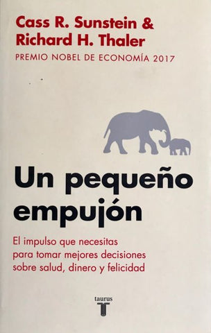 Un pequeño empujón: El impulso que necesitas para tomar mejores decisiones sobresalud, dinero y felicidad