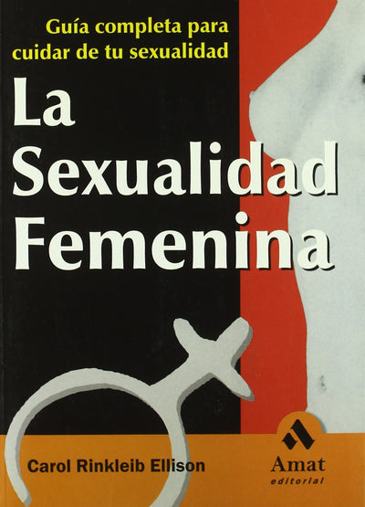 La sexualidad femenina: Guía completa para cuidar de tu sexualidad
