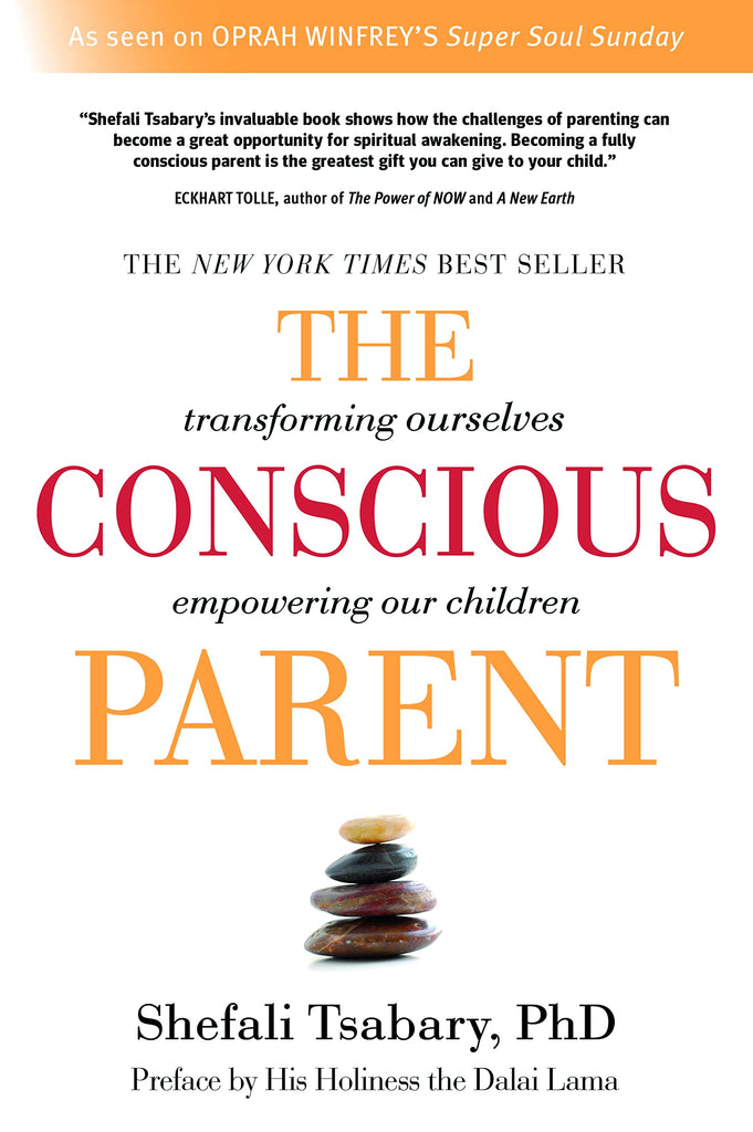 The Conscious Parent: Transforming Ourselves, Empowering Our Children
