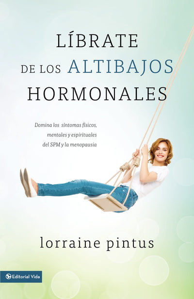Librate de los altibajos hormonales: Domina los síntomas físicos, mentales y espirituales del SPM y la menopausia