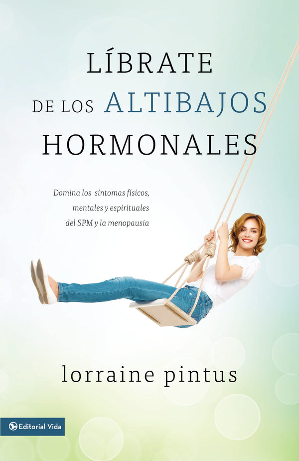 Librate de los altibajos hormonales: Domina los síntomas físicos, mentales y espirituales del SPM y la menopausia