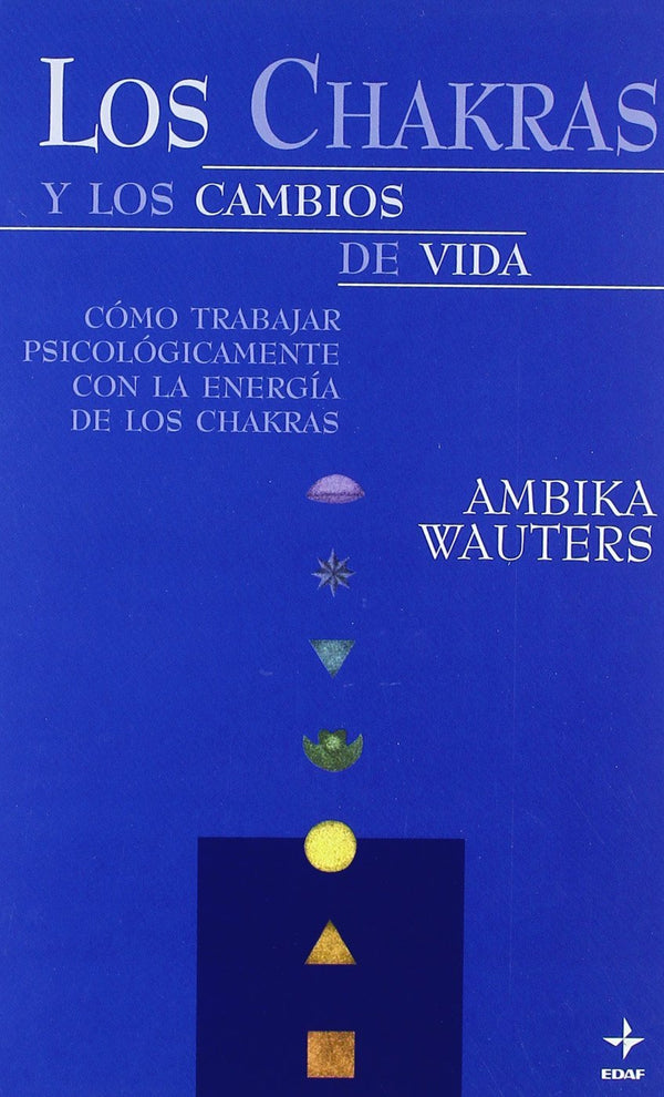 Los Chakras y los cambios de vida: Como trabajar psicológicamente con la energía de los Chakras (Spanish Edition)