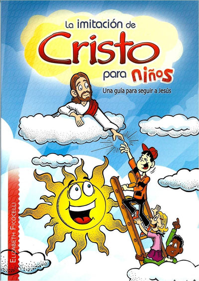 La Imitación De Cristo Para Niños; Una Guía Para Seguir A Jesús