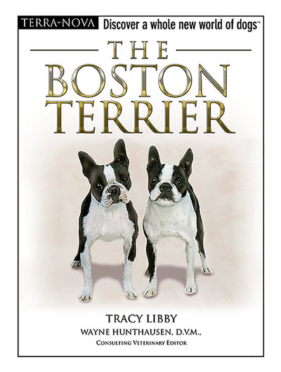 The Boston Terrier: Discover a Whole New World of Dogs (Terra-nova)