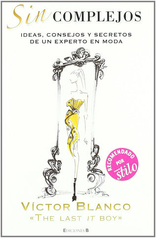 Sin complejos: Ideas, consejos y secretos de un experto en moda