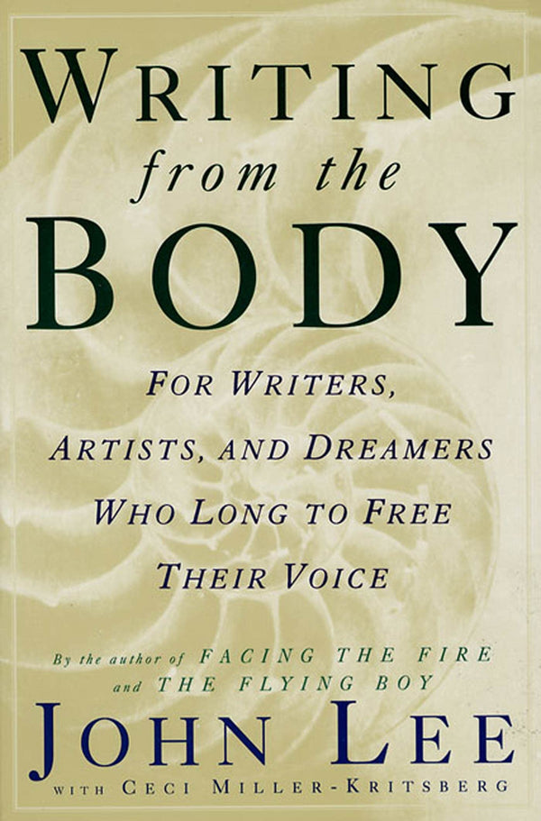 Writing from the Body: For Writers, Artists, and Dreamers Who Long to Free Their Voice