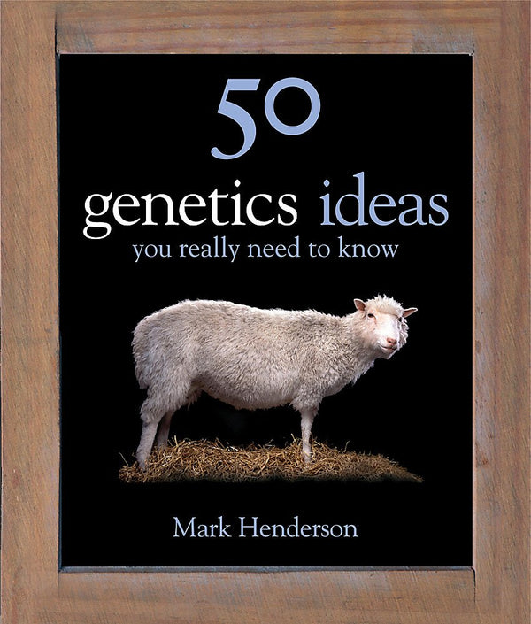 50 Genetics Ideas You Really Need to Know (50 Ideas You Really Need to Know series)