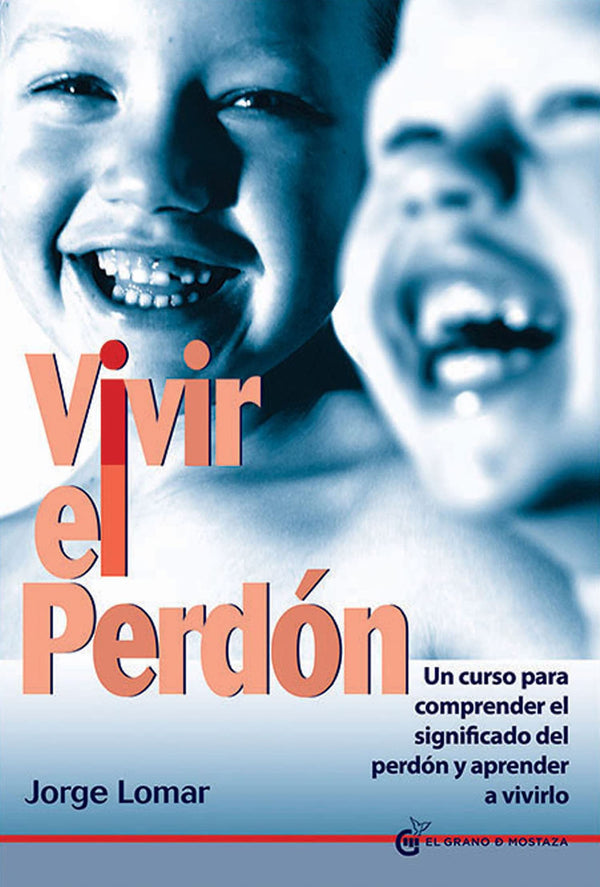 Vivir el perdón: Un curso para comprender el significado del perdón y aprender a vivirlo