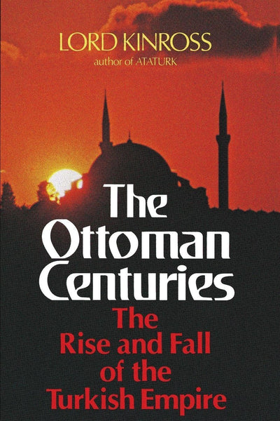 The Ottoman Centuries: The Rise and Fall of the Turkish Empire