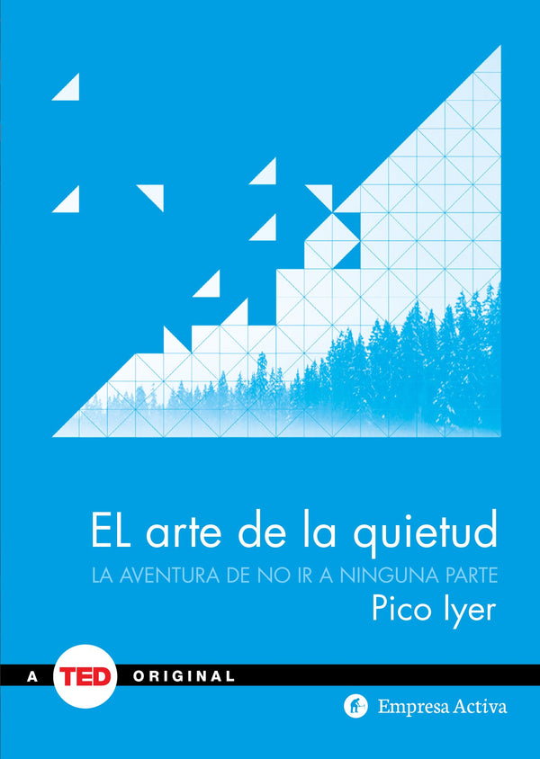 El arte de la quietud: La aventura de no ir a ninguna parte (Spanish Edition)