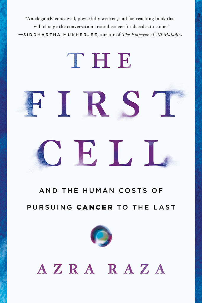 The First Cell: And the Human Costs of Pursuing Cancer to the Last