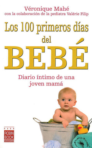 Los 100 primeros días del bebé: Diario íntimo de una joven mamá
