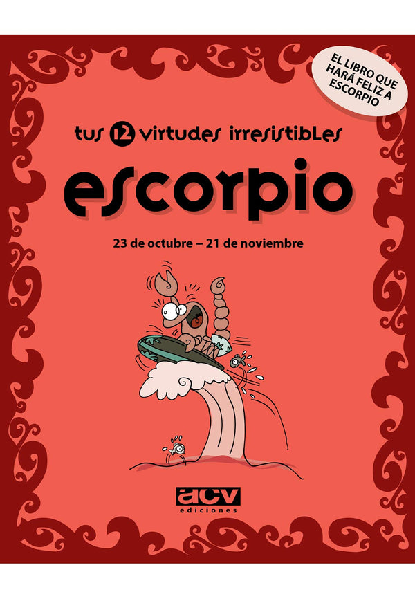 Tus 12 virtudes irresistibles: Escorpio: 23 de octubre - 21 de noviembre (Spanish Edition)