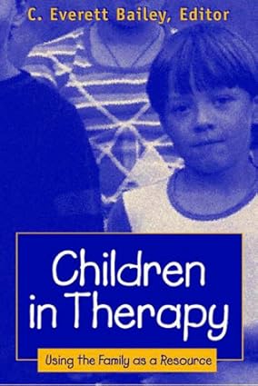 Children in Therapy: Using the Family As a Resource