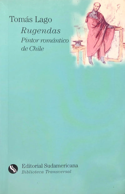 Rugendas: Pintor Romántico De Chile