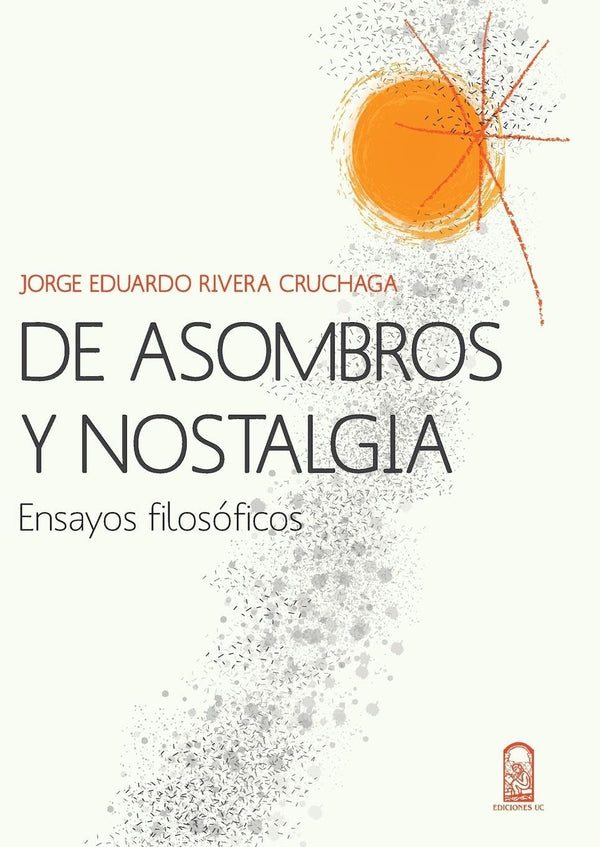 De asombros y nostalgia: Ensayos Filosóficos