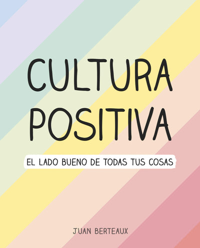 Cultura Positiva: El lado bueno de todas tus cosas