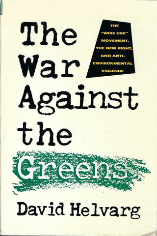 The War Against the Greens: The "Wise-Use" Movement, the New Right, and Anti-Environmental Violence
