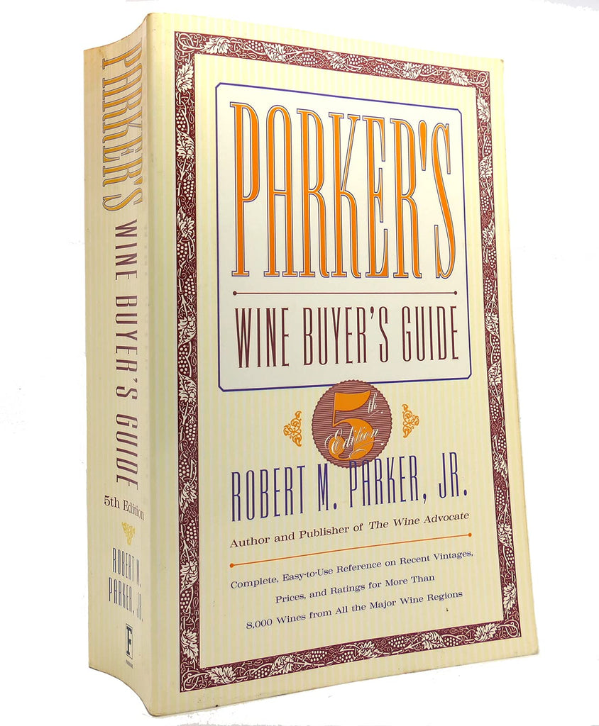 Parker's Wine Buyer's Guide: Complete, Easy-to-Use Reference on Recent Vintages, Prices, and Ratings for More Than 8,000 Wines from All the Major Wine Regions