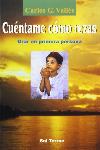 Cuéntame cómo rezas: Orar en primera persona