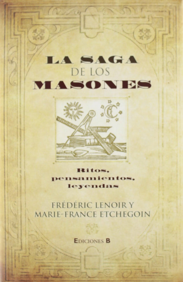 LA SAGA DE LOS MASONES: RITOS, PENSAMIENTOS, LEYENDAS