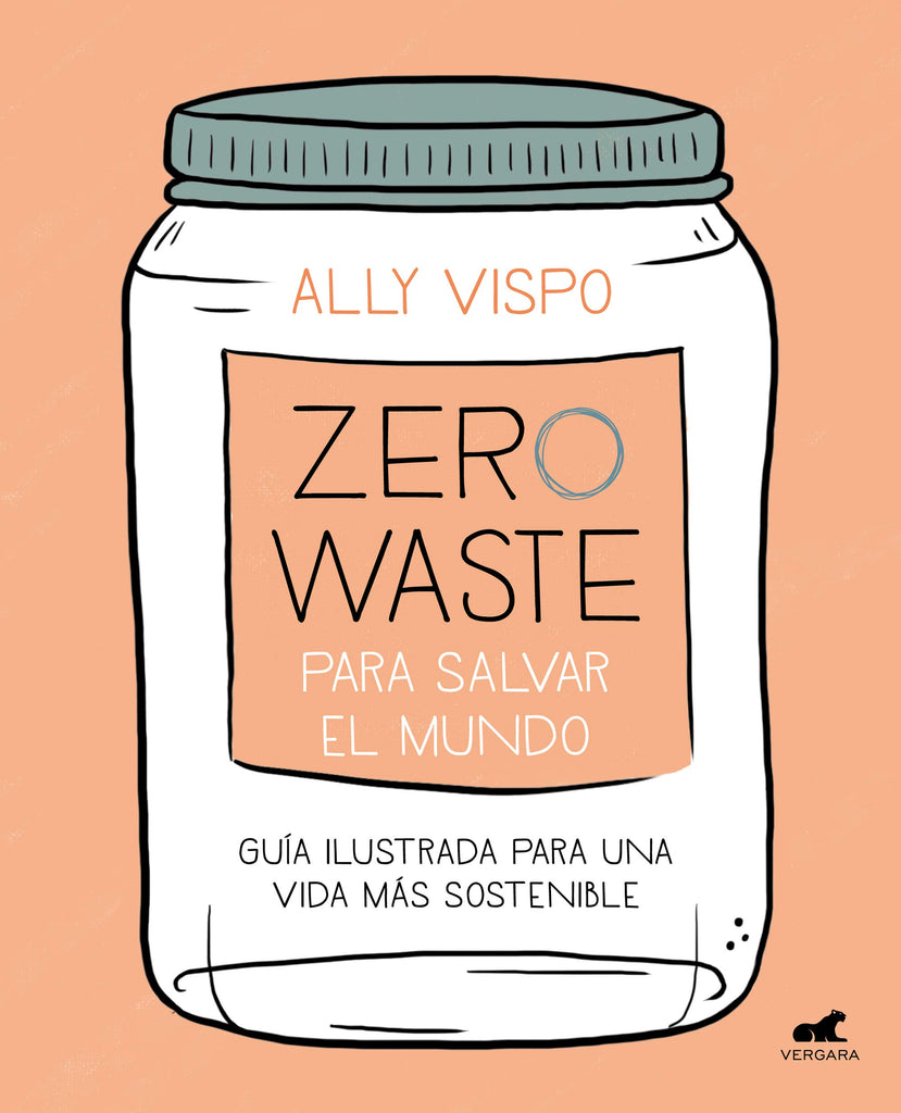 Zero waste para salvar el mundo: Guía ilustrada para una vida sostenible / Zero Waste to Save the Planet (Spanish Edition)