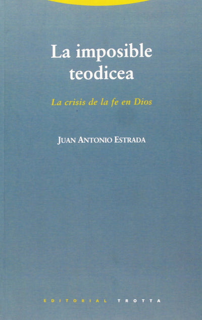 La Imposible Teodicea: La Crisis de La Fe En Dios
