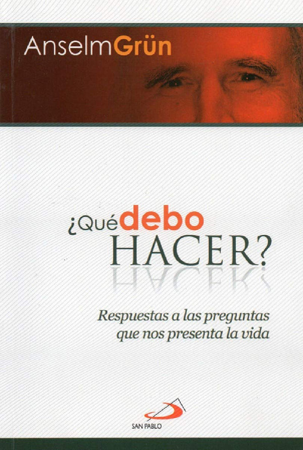 ¿Qué Debo Hacer?: Resuestas A Las Preguntas Que Nos Presenta la Vida