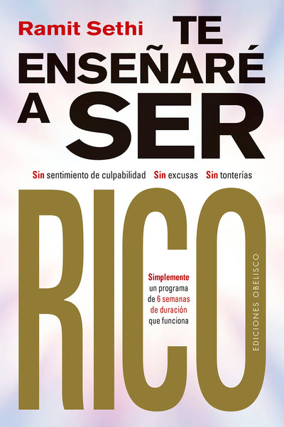 Te enseñaré a ser rico: Sin sentimiento de culpabilidad, sin excusas, sin tonterías