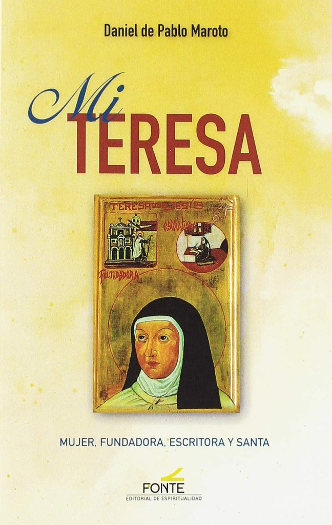 Mi Teresa: Mujer, fundadora, escritora y santa