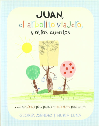 JUAN EL ARBOLITO VIAJERO Y OTROS CUENTOS: CUENTOS UTILES PARA PADRES Y DIVERTIDOS PARA NIÑOS